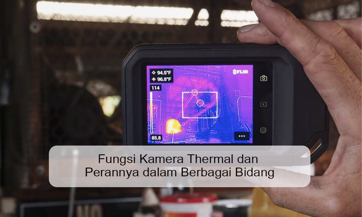 Fungsi Kamera Thermal dan Perannya dalam Berbagai Bidang fungsi kamera thermal
