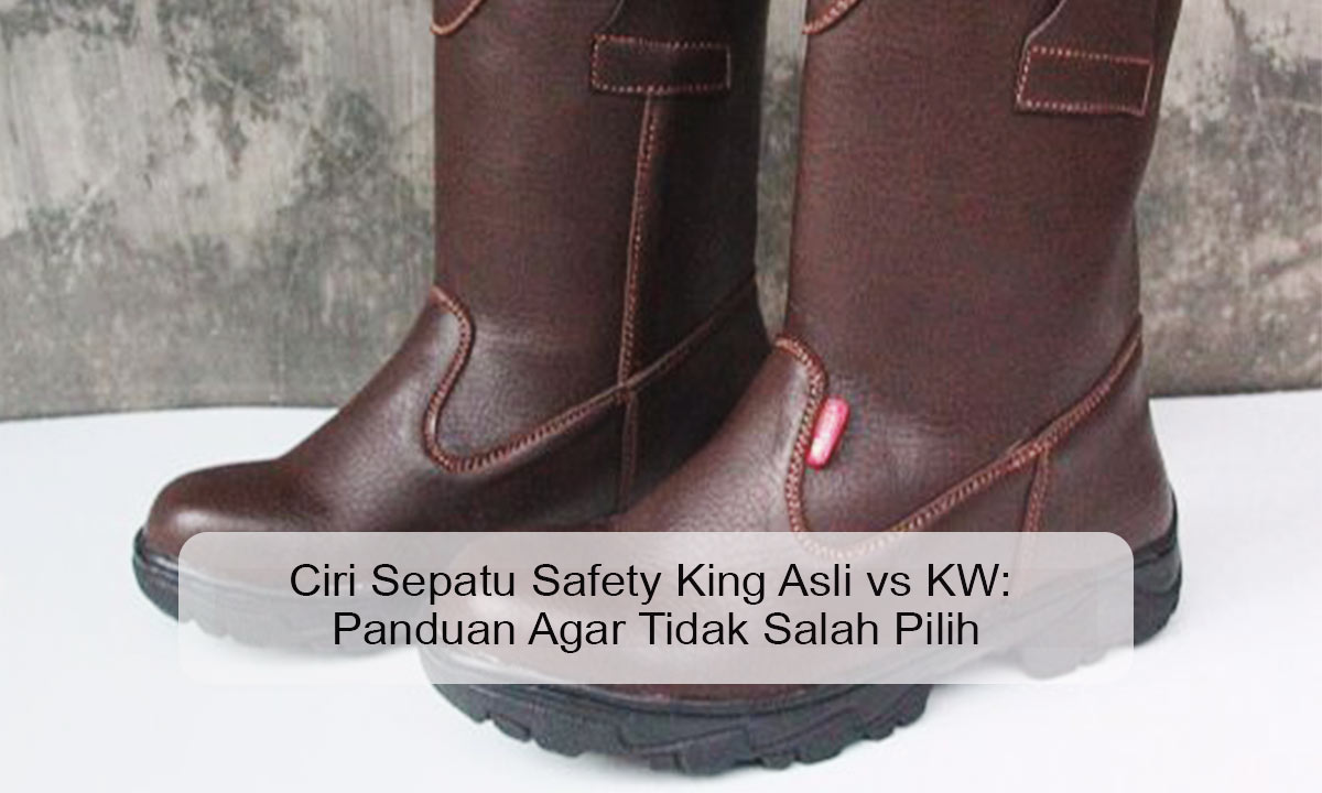ciri sepatu safety king asli vs KW