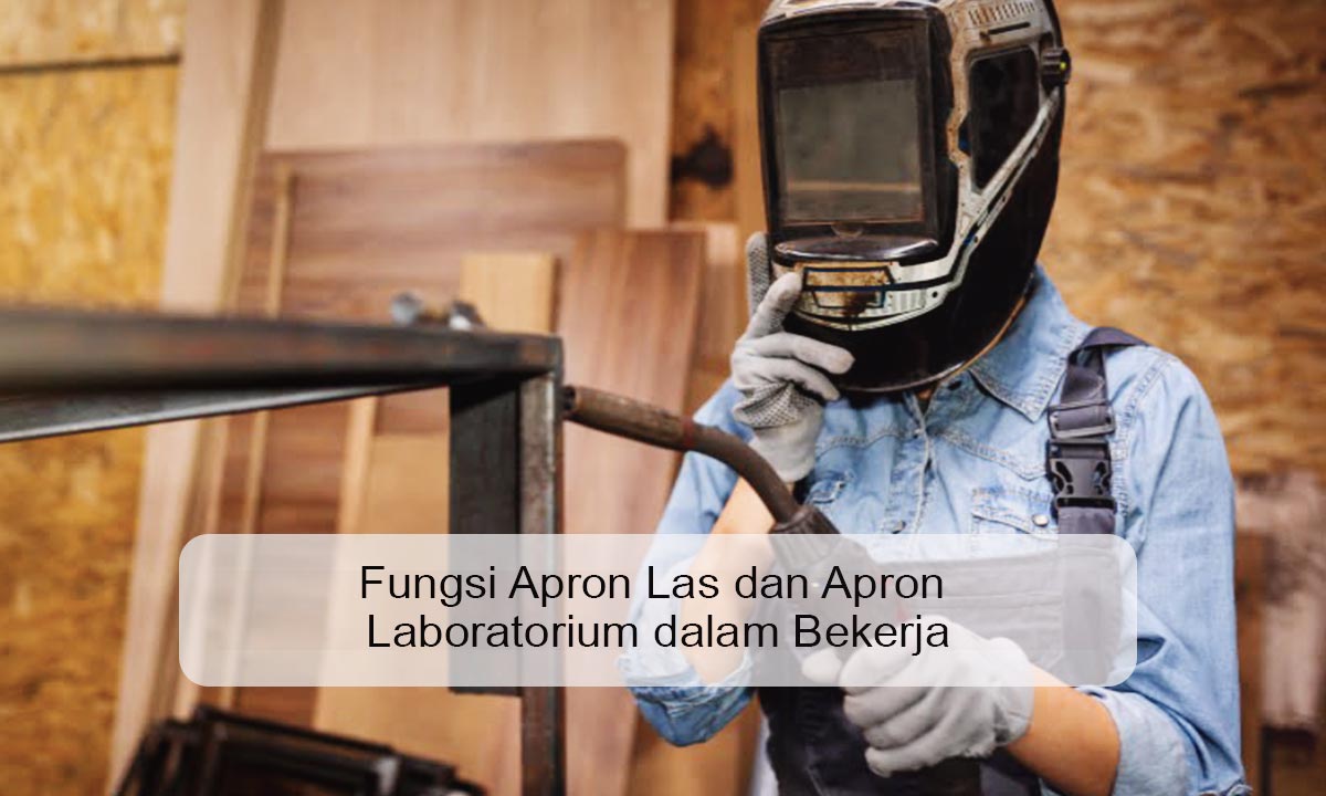 Fungsi Apron Las dan Apron Laboratorium dalam Bekerja fungsi apron las dan apron laboratorium